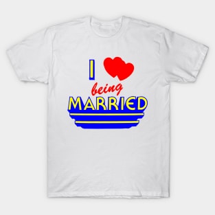 I Love Being Married T-Shirt